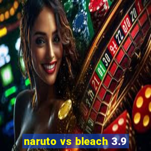 naruto vs bleach 3.9